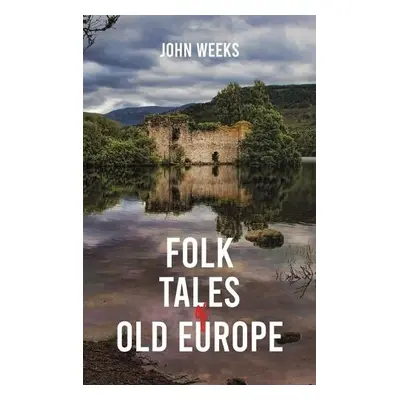 Folk Tales of Old Europe - Weeks, John