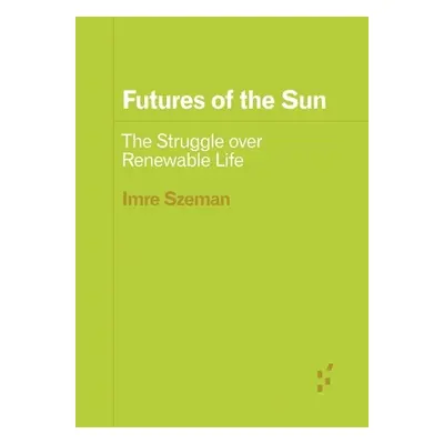 Futures of the Sun - Szeman, Imre