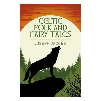 Celtic Folk and Fairy Tales - Jacobs, Joseph