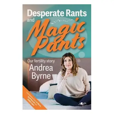 Desperate Rants and Magic Pants - Byrne, Andrea