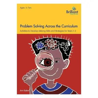 Problem Solving Across the Curriculum, 5-7 Year Olds - Baker, Ann