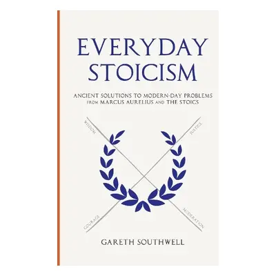 Everyday Stoicism - Southwell, Gareth