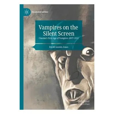 Vampires on the Silent Screen - Jones, David Annwn