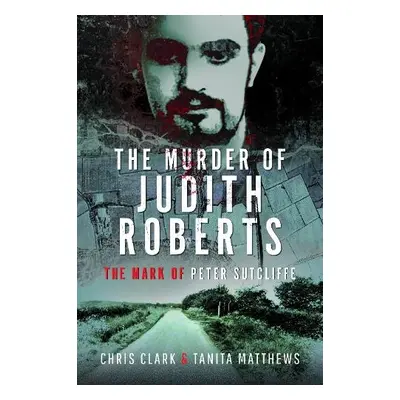 Murder of Judith Roberts - Clark, Chris a Matthews, Tanita