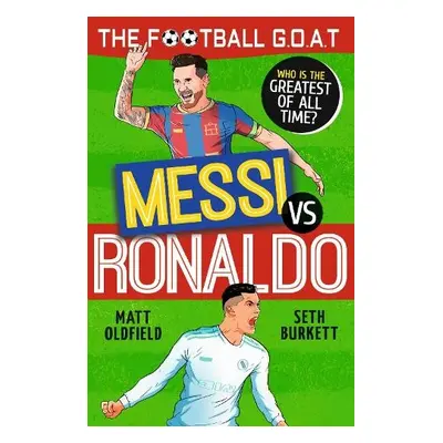 The Football GOAT: Messi vs Ronaldo - Oldfield, Matt a Burkett, Seth