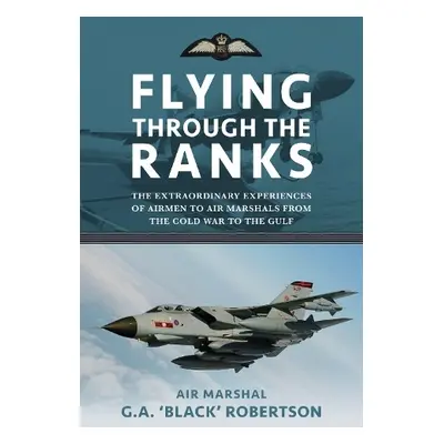 Flying through the Ranks - Robertson, Air Marshal G. A. 'Black'