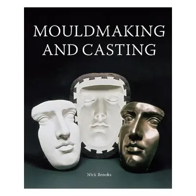 MouldMaking and Casting - Brooks, Nick