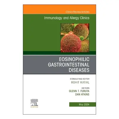 Eosinophilic Gastrointestinal Diseases, An Issue of Immunology and Allergy Clinics of North Amer