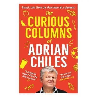 Curious Columns of Adrian Chiles - Chiles, Adrian