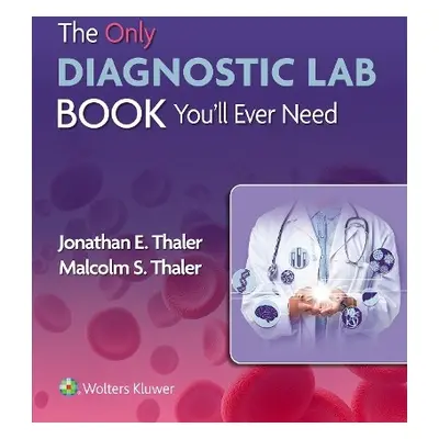 Only Diagnostic Lab Book You'll Ever Need - Thaler, Dr. Jonathan, MD a Thaler, Malcolm S.