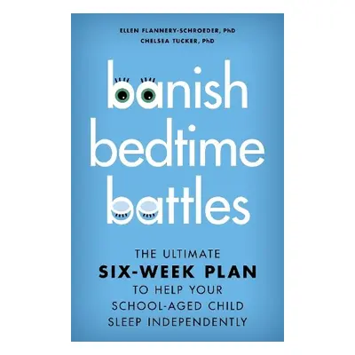 Banish Bedtime Battles - Flannery-Schroeder, Ellen a Tucker, Chelsea