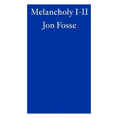 Melancholy I-II — WINNER OF THE 2023 NOBEL PRIZE IN LITERATURE - Fosse, Jon