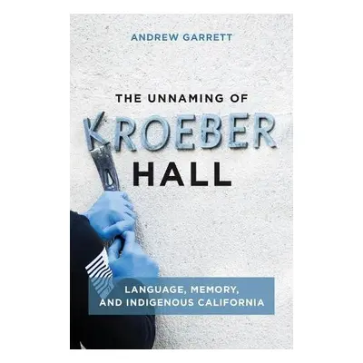 Unnaming of Kroeber Hall - Garrett, Andrew