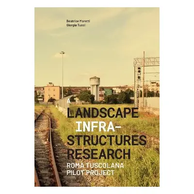 Landascape Infrastructures Research - Tucci, Giorgia a Moretti, Beatrice