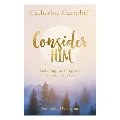 Consider Him - Campbell, Catherine