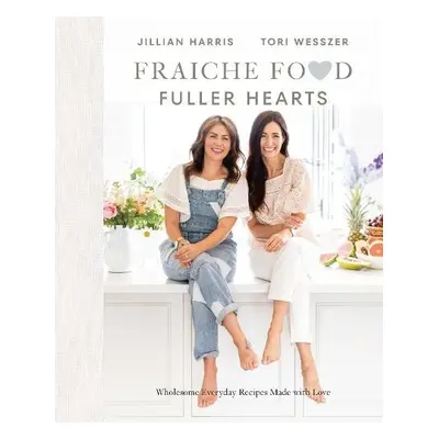 Fraiche Food, Fuller Hearts - Harris, Jillian a Wesszer, Tori