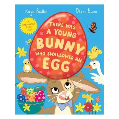 There Was a Young Bunny Who Swallowed an Egg - Baillie, Kaye