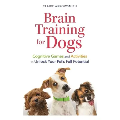 Brain Training for Dogs - Arrowsmith, Claire