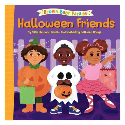 Halloween Friends: A Brown Baby Parade Book - Smith, Nikki Shannon a Hodge, DeAndra