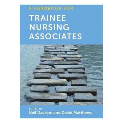 Handbook for Trainee Nursing Associates - Davison, Neil (Llandrillo College, North Wales, UK) a 