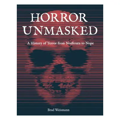 Horror Unmasked - Weismann, Brad