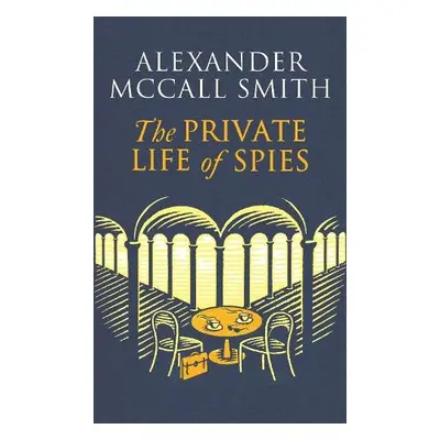 Private Life of Spies - McCall Smith, Alexander