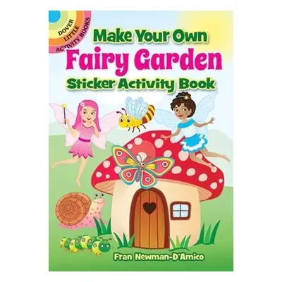 Make Your Own Fairy Garden Sticker Activity Book - Newman-D'Amico, Fran