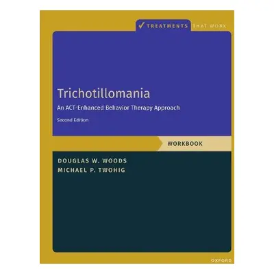 Trichotillomania: Workbook - Twohig, Michael P. (Professor, Professor, Department of Psychology,