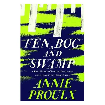 Fen, Bog and Swamp - Proulx, Annie