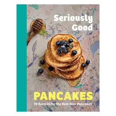 Seriously Good Pancakes - Quinn, Sue