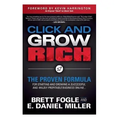 Click and Grow Rich - Fogle, Brett a Miller, E. Daniel