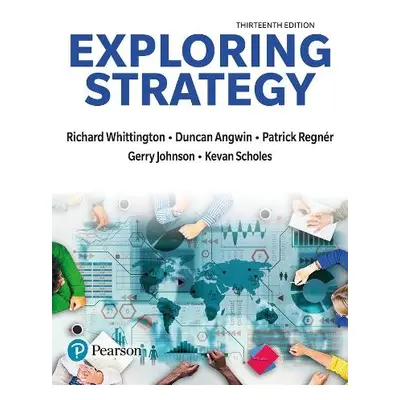 Exploring Strategy - Whittington, Richard a Regner, Patrick a Angwin, Duncan a Johnson, Gerry a 