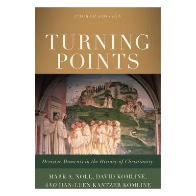 Turning Points – Decisive Moments in the History of Christianity - Noll, Mark A. a Komline, Davi