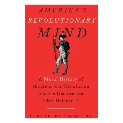 America's Revolutionary Mind - Thompson, C. Bradley