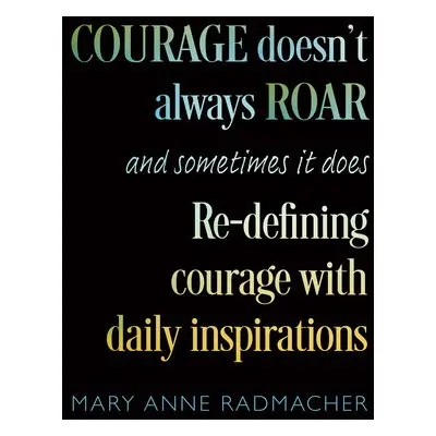 Courage Doesn't Always Roar - Radmacher, Mary Anne