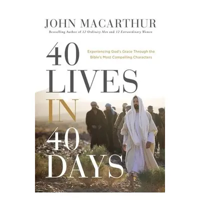 40 Lives in 40 Days - MacArthur, John F.