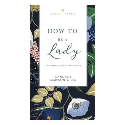 How to Be a Lady Revised and Expanded - Simpson-Giles, Candace