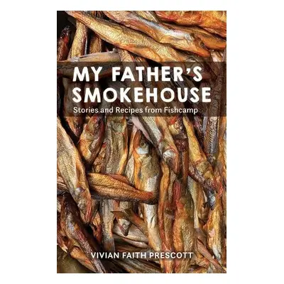 My Father's Smokehouse - Prescott, Vivian Faith