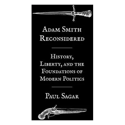 Adam Smith Reconsidered - Sagar, Paul