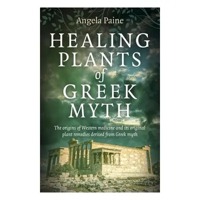 Healing Plants of Greek Myth - Paine, Angela