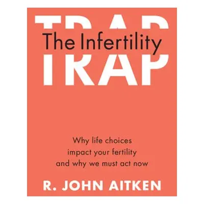 Infertility Trap - Aitken, R. John (University of Newcastle, New South Wales)