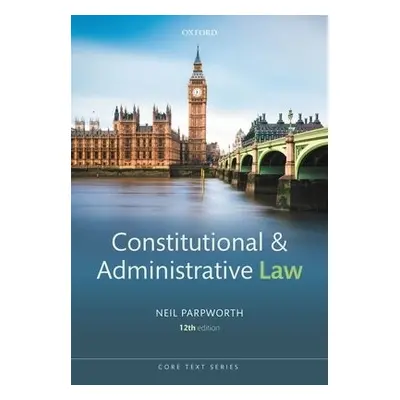 Constitutional and Administrative Law - Parpworth, Neil (Associate Professor of Law, De Montfort