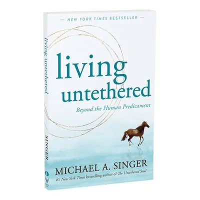 Living Untethered - Singer, Michael A.