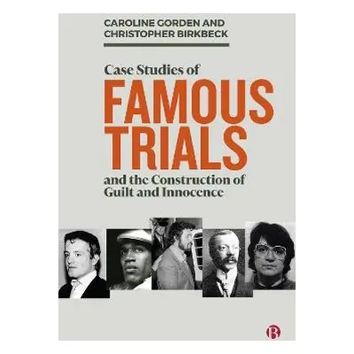 Case Studies of Famous Trials and the Construction of Guilt and Innocence - Gorden, Caroline a B