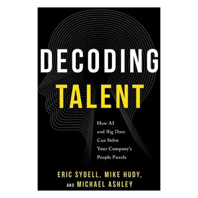 Decoding Talent - Sydell, Eric a Hudy, Mike a Ashley, Michael