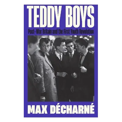 Teddy Boys - Decharne, Max