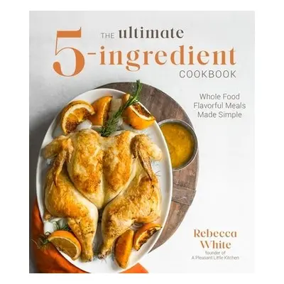 Ultimate 5-Ingredient Cookbook - White, Rebecca