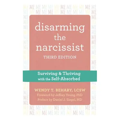 Disarming the Narcissist, Third Edition - Behary, Wendy T.