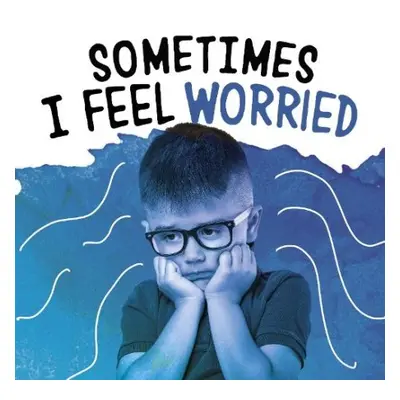 Sometimes I Feel Worried - Jaycox, Jaclyn