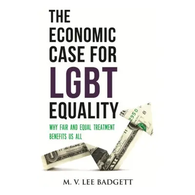 Economic Case for LGBT Equality - Badgett, M.V. Lee